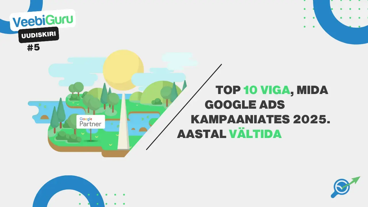VG #5: Top 10 viga, mida Google Ads kampaaniates 2025. aastal vältida