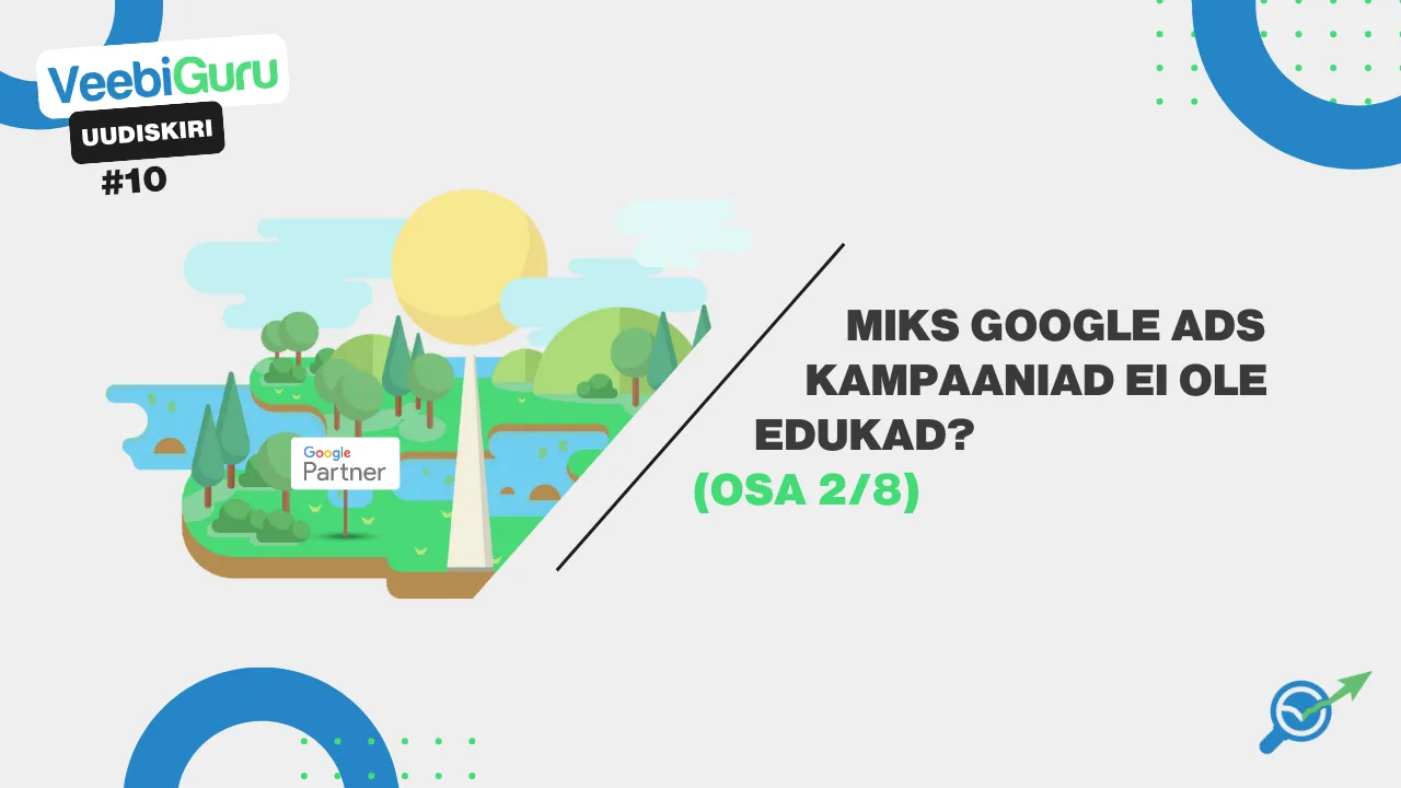 VG #10: Miks Google Ads kampaaniad ei ole edukad? (2/8)