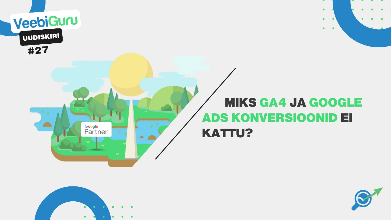 VG #27: Miks GA4 ja Google Ads konversioonid tihti ei kattu?